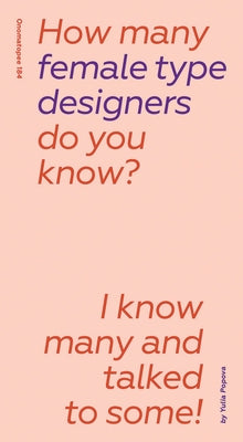 How Many Female Type Designers Do You Know?: I Know Many and Talked to Some! by Popova, Yulia