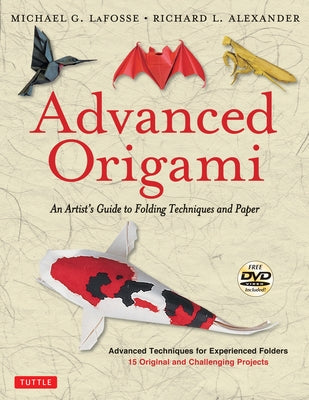 Advanced Origami: An Artist's Guide to Folding Techniques and Paper: Origami Book with 15 Original and Challenging Projects: Instruction by Lafosse, Michael G.