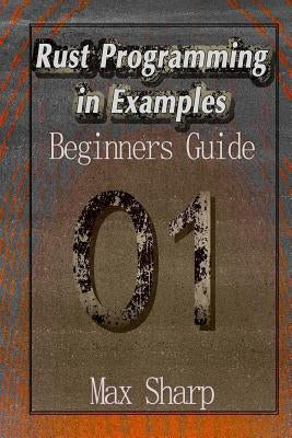 Rust Programming in Examples: Beginners Guide by Sharp, Max