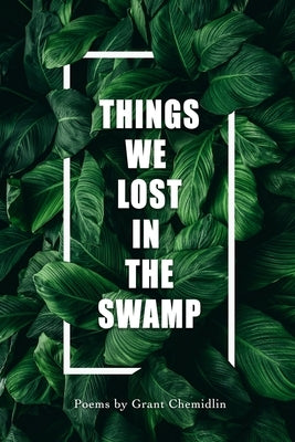 Things We Lost In The Swamp by Chemidlin, Grant