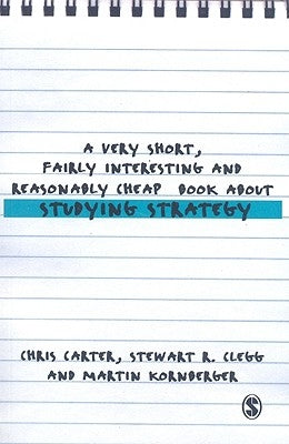 A Very Short, Fairly Interesting and Reasonably Cheap Book about Studying Strategy by Carter, Chris