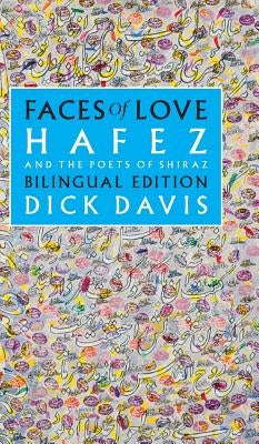 Faces of Love: Hafez and the Poets of Shiraz: Bilingual Edition by Davis, Dick