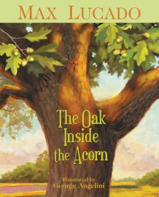 The Oak Inside the Acorn by Lucado, Max