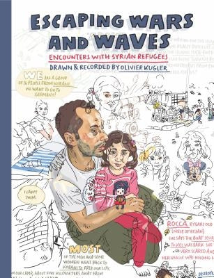 Escaping Wars and Waves: Encounters with Syrian Refugees by Kugler, Olivier
