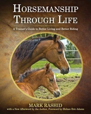 Horsemanship Through Life: A Trainer's Guide to Better Living and Better Riding by Rashid, Mark