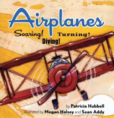 Airplanes: Soaring! Diving! Turning! by Hubbell, Patricia