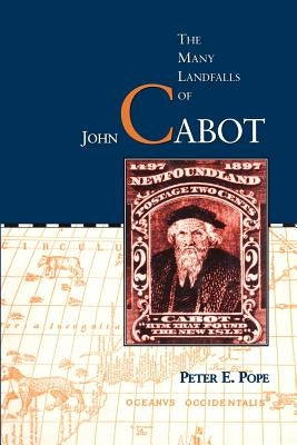 Many Landfalls of John Cabot by Pope, Peter E.