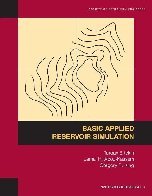 Basic Applied Reservoir Simulation: Textbook 7 by Ertekin, Turgay