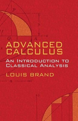 Advanced Calculus: An Introduction to Classical Analysis by Brand, Louis