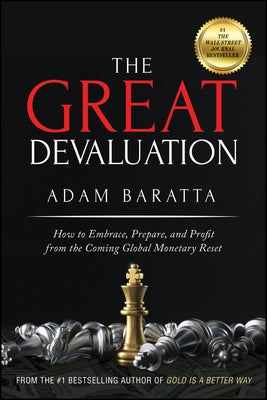 The Great Devaluation: How to Embrace, Prepare, and Profit from the Coming Global Monetary Reset by Baratta, Adam