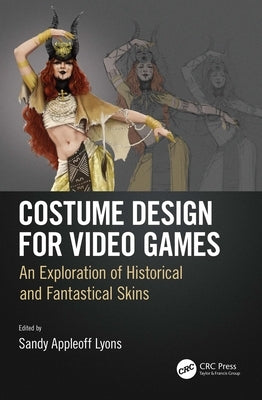 Costume Design for Video Games: An Exploration of Historical and Fantastical Skins by Appleoff Lyons, Sandy