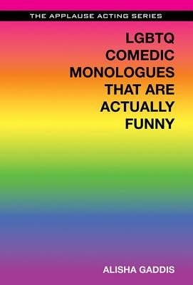 LGBTQ Comedic Monologues That Are Actually Funny by Gaddis, Alisha