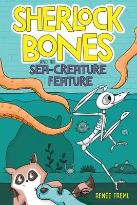 Sherlock Bones and the Sea-Creature Feature by Treml, Renee