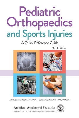 Pediatric Orthopaedics and Sports Injuries: A Quick Reference Guide by Sarwark, John F.