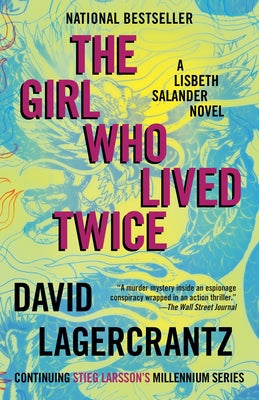 The Girl Who Lived Twice: A Lisbeth Salander Novel, Continuing Stieg Larsson's Millennium Series by Lagercrantz, David