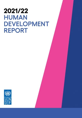 Human Development Report 2021/22: Uncertain Times, Unsettled Lives: Shaping Our Future in a Transforming World by United Nations