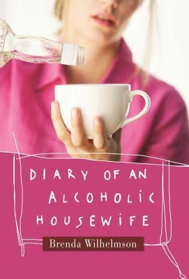 Diary of an Alcoholic Housewife by Wilhelmson, Brenda