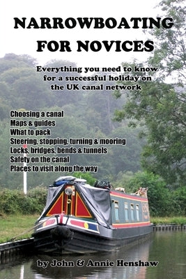 Narrowboating for Novices: Everything You Need to Know For a Successful Holiday on the UK Canal Network by Henshaw, John