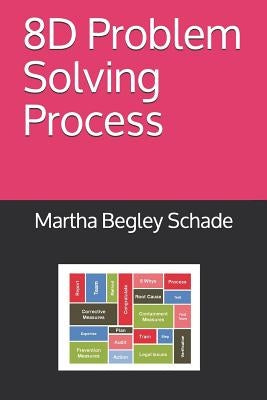 8D Problem Solving Process by Begley Schade, Martha