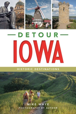 Detour Iowa: Historic Destinations by Whye, Mike