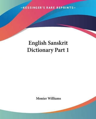 English Sanskrit Dictionary Part 1 by Williams, Monier