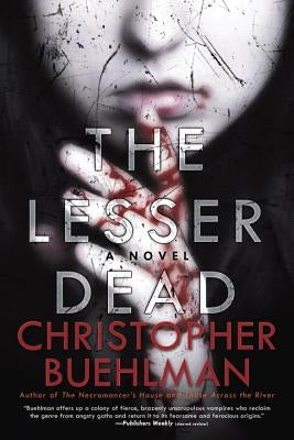 The Lesser Dead by Buehlman, Christopher