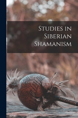 Studies in Siberian Shamanism by Anonymous