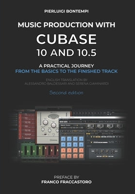 Music Production with Cubase 10 and 10.5: A practical journey from the basics to the finished track by Bontempi, Pierluigi