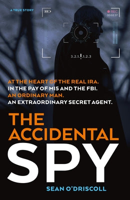 The Accidental Spy: A True Story by O'Driscoll, Sean