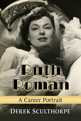 Ruth Roman: A Career Portrait by Sculthorpe, Derek