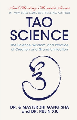 Tao Science: The Science, Wisdom, and Practice of Creation and Grand Unification by Sha, Zhi Gang