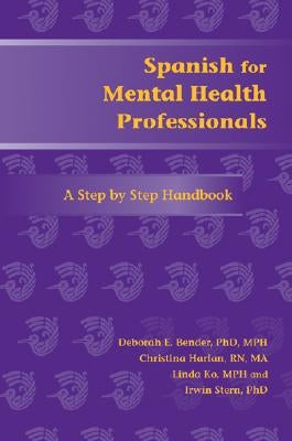 Spanish for Mental Health Professionals: A Step by Step Handbook [With CDROM] by Bender, Deborah E.