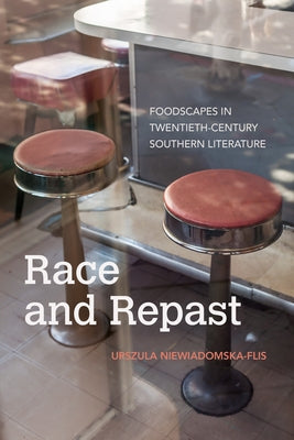 Race and Repast: Foodscapes in Twentieth-Century Southern Literature by Niewiadomska-Flis, Urszula