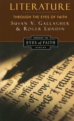 Literature Through the Eyes of Faith: Christian College Coalition Series by Gallagher, Susan V.