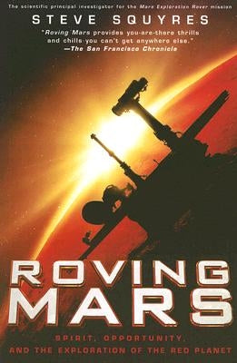 Roving Mars: Spirit, Opportunity, and the Exploration of the Red Planet by Squyres, Steven