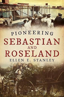 Pioneering Sebastian and Roseland by Stanley, Ellen E.