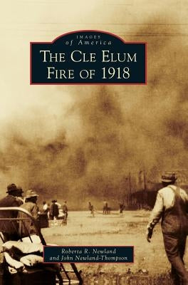 The Cle Elum Fire of 1918 by Newland, Roberta R.