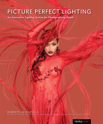 Picture Perfect Lighting: An Innovative Lighting System for Photographing People by Valenzuela, Roberto