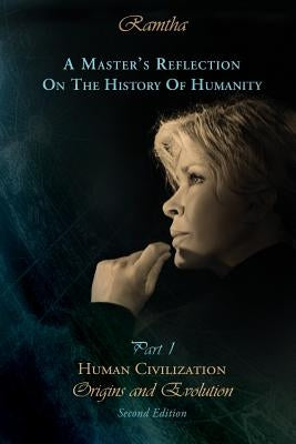 A Master's Reflection on the History of Humanity Part I: Human Civilization, Origins and Evolution by Leal-Anaya, Jaime