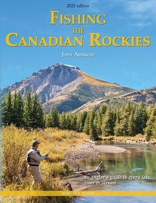 Fishing the Canadian Rockies 2nd Edition: An Angler's Guide to Every Lake, River and Stream by Ambrosi, Joseph