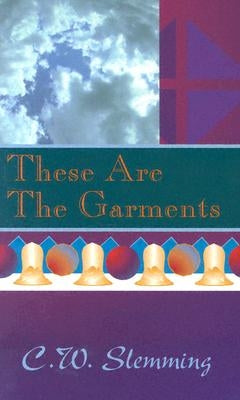 These Are the Garments by Slemming, Charles W.