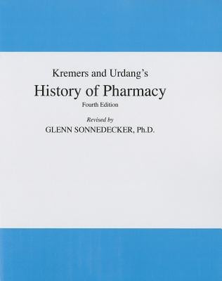 Kremers and Urdang's History of Pharmacy by Sonnedecker, Glenn