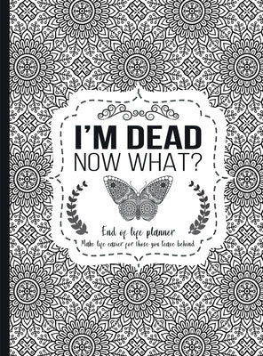 I'm Dead Now What?: End of life planner - Hardcover edition by Press, Th Guides