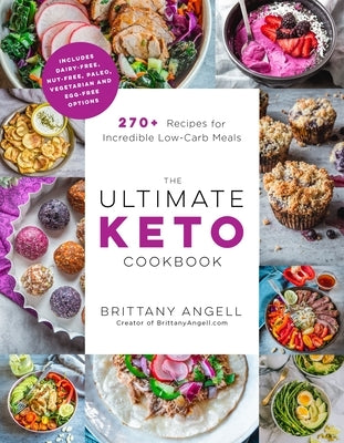 The Ultimate Keto Cookbook: 270+ Recipes for Incredible Low-Carb Meals by Angell, Brittany