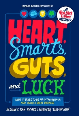 Heart, Smarts, Guts, and Luck: What It Takes to Be an Entrepreneur and Build a Great Business by Tjan, Anthony K.