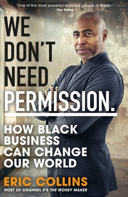 We Don't Need Permission: How Black Business Can Change Our World by Collins, Eric