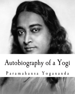 Autobiography of a Yogi by Yogananda, Paramahansa