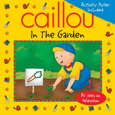 Caillou: In the Garden [With Activity Poster] by Johnson, Marion