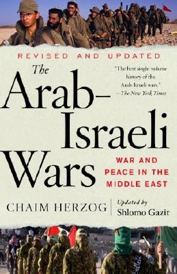 The Arab-Israeli Wars: War and Peace in the Middle East by Herzog, Chaim