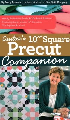 Quilter's 10" Square Precut Companion: Handy Reference Guide & 20+ Block Patterns, Featuring Layer Cakes, 10" Stackers, Ten Squares and More! by Doan, Jenny